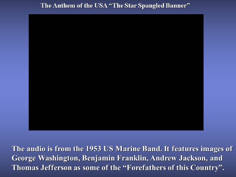 The Anthem of the USA “The Star Spangled Banner” The audio is from the